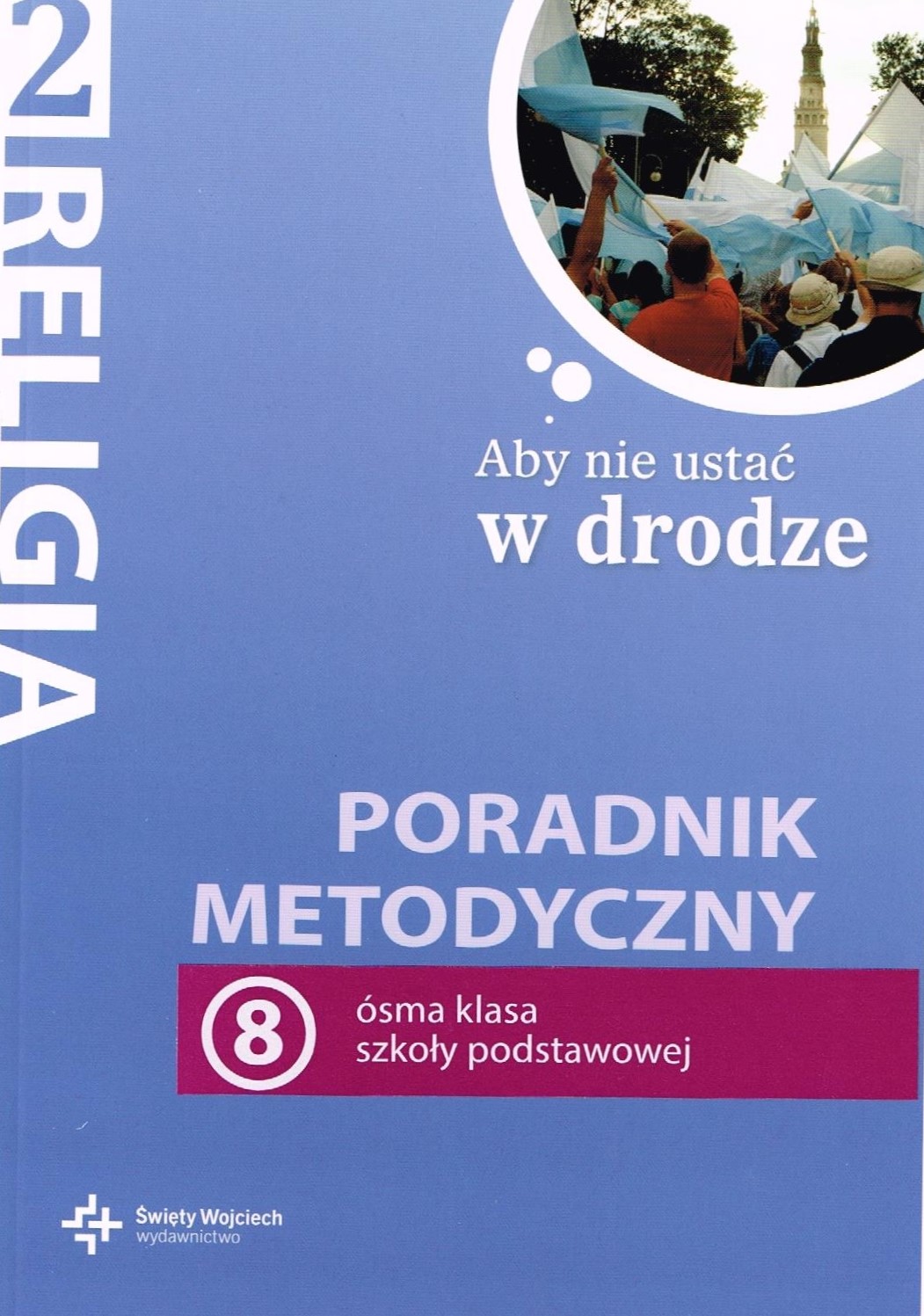 Aby Nie Ustać W Drodze Klasa 8 Podręcznik Aby nie ustać w drodze | wydawnictwowam.pl