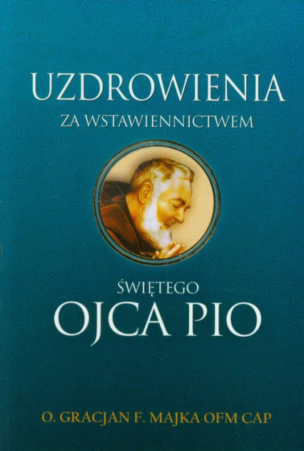 Uzdrowienia Za Wstawiennictwem Ojca Pio
