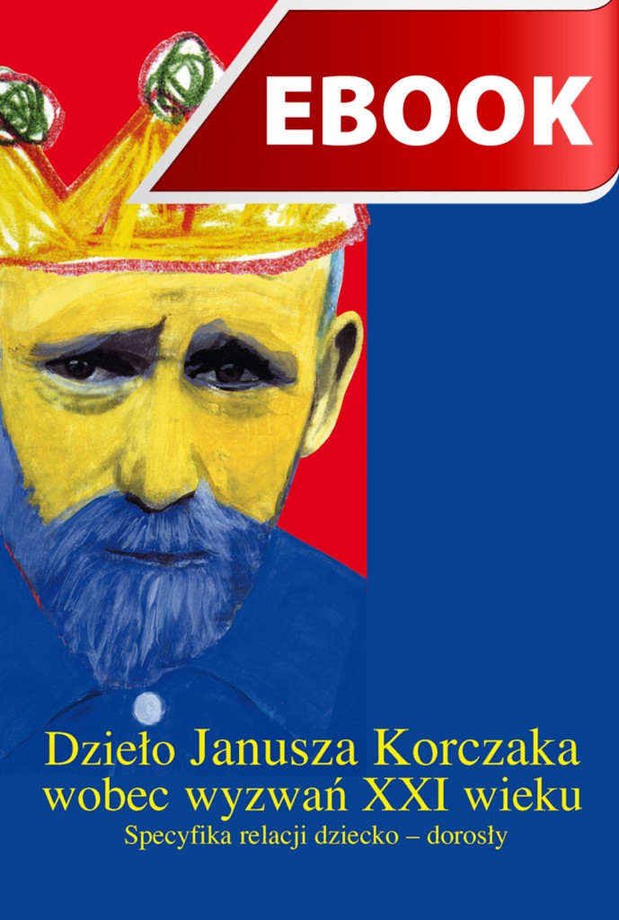 Tytułowy Bohater Książki Janusza Korczaka Dzieło Janusza Korczaka wobec wyzwań XXI wieku | wydawnictwowam.pl
