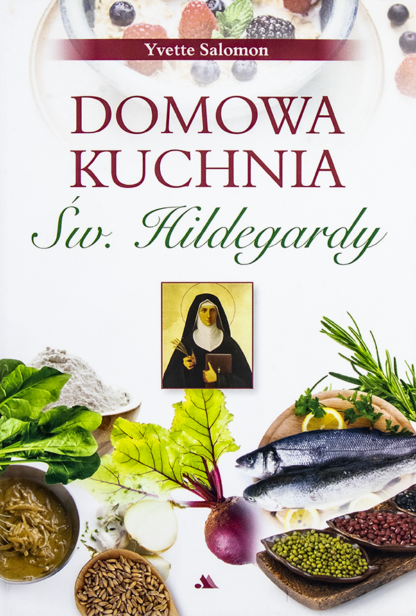 Domowa kuchnia św. Hildegardy | wydawnictwowam.pl
