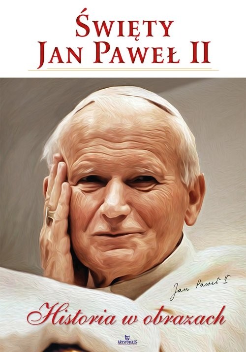 Święty Jan Paweł II. Historia w obrazach | wydawnictwowam.pl