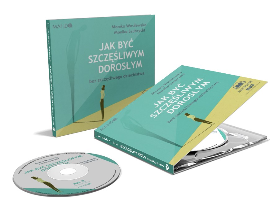 Jak być szczęśliwym dorosłym bez szczęśliwego dzieciństwa