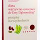 Dieta warzywno-owocowa dr Ewy Dąbrowskiej (R) Przepisy na wychodzenie Dieta warzywno-owocowa dr Ewy Dąbrowskiej (R) Przepisy na wychodzenie