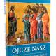 Ojcze nasz Dzieje i przesłanie Modlitwy Pańskiej