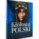 Królowa Polski. Biografia Życie, historia, kult
