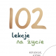102 lekcje na życie 102 lekcje na życie