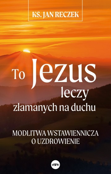 To Jezus leczy złamanych na duchu To Jezus leczy złamanych na duchu