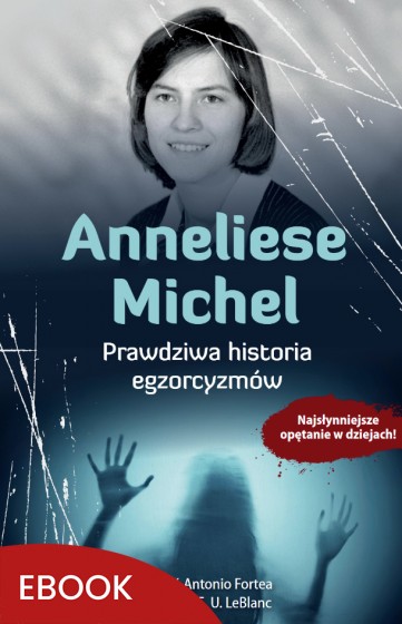 Anneliese Michel Prawdziwa historia egzorcyzmów Anneliese Michel Prawdziwa historia egzorcyzmów