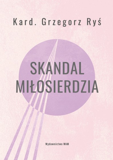 Skandal miłosierdzia kard. Grzegorz Ryś wyd. 3