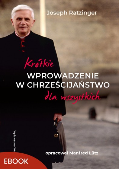 Krótkie wprowadzenie w chrześcijaństwo dla wszystkich Krótkie wprowadzenie w chrześcijaństwo dla wszystkich