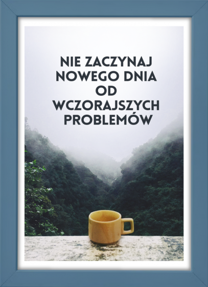 Nie zaczynaj nowego dnia... - plakat w niebieskiej ramce