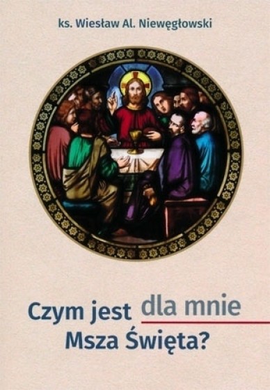 Czym jest dla mnie Msza Święta?