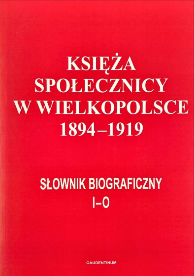 Księża społecznicy w Wielkopolsce 1894-1919. Tom II (I-O) / Outlet