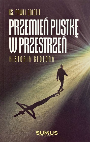 Przemień pustkę w przestrzeń Historia Gedeona