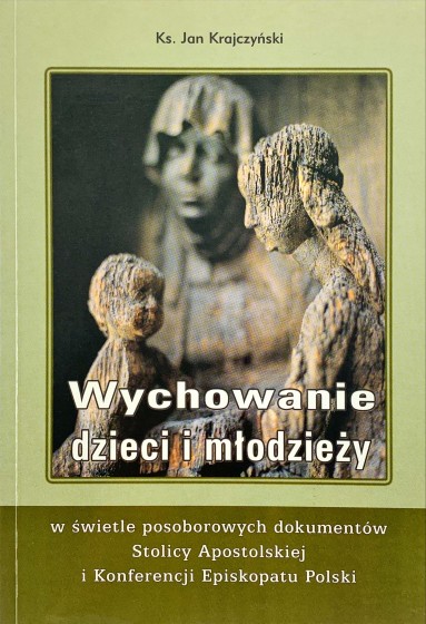 Wychowanie dzieci i młodzieży w świetle posoborowych dokumentów Stolicy Apostolskiej i Konferencji Episkopatu Polski / Outlet