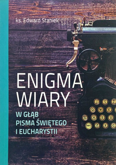 Enigma wiary W głąb Pisma Świętego i Eucharystii
