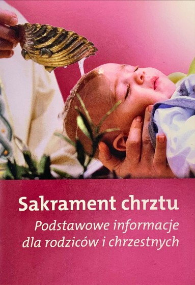 Sakrament chrztu Podstawowe informacje dla rodziców i chrzestnych