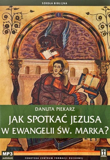 Jak spotkać Jezusa w Ewangelii św. Marka?