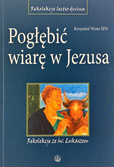 Pogłębić wiarę w Jezusa Rekolekcje ze św. Łukaszem