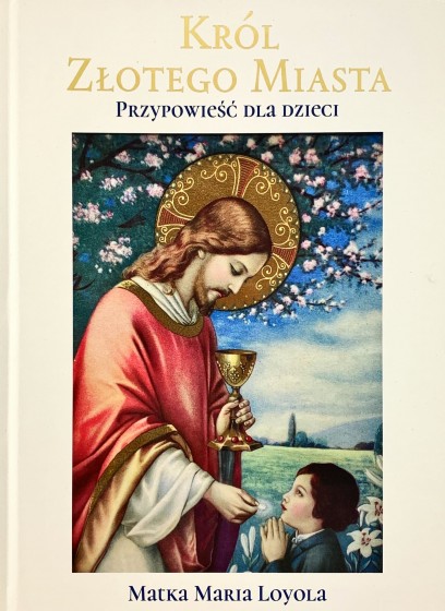 Król Złotego Miasta Przypowieść dla dzieci Król Złotego Miasta Przypowieść dla dzieci