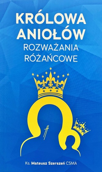 Królowa Aniołów Rozważania różańcowe