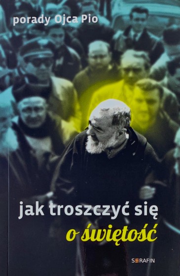 Porady Ojca Pio – Jak troszczyć się o świętość Porady Ojca Pio – Jak troszczyć się o świętość