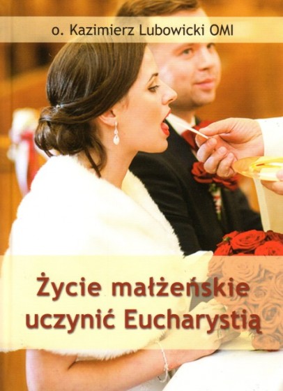 Życie małżeńskie uczynić Eucharystią