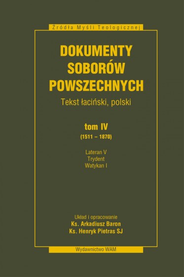 Dokumenty Soborów Powszechnych, tom IV (1511-1870) Dokumenty Soborów Powszechnych, tom IV (1511-1870)