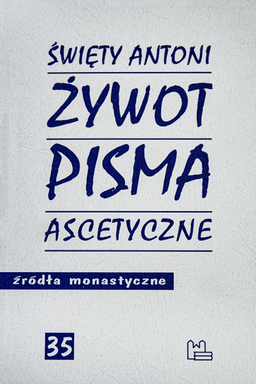 Żywot. Pisma ascetyczne św. Antoni