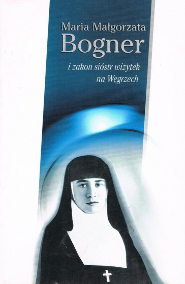 Maria Małgorzata Bogner i zakon sióstr wizytek na Węgrzech / Outlet 