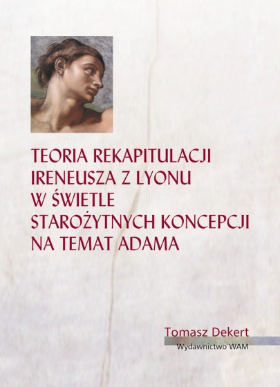 Teoria rekapitulacji Ireneusza z Lyonu w świetle starożytnych koncepcji na temat Adama