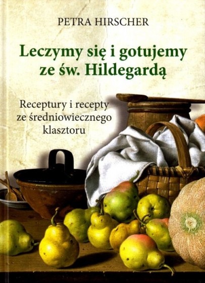 Leczymy się i gotujemy ze św. Hildegardą