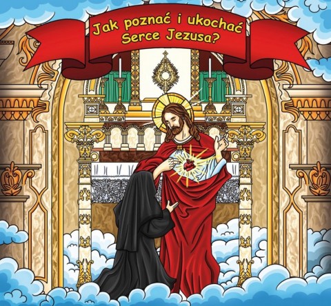 Jak poznać i ukochać Serce Jezusa?