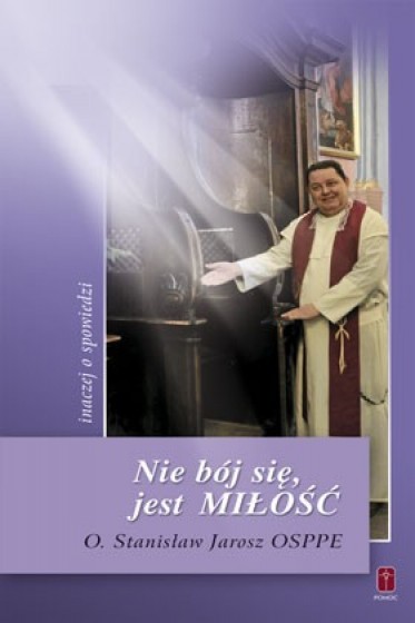 Nie bój się, jest Miłość Inaczej o spowiedzi Nie bój się, jest Miłość Inaczej o spowiedzi