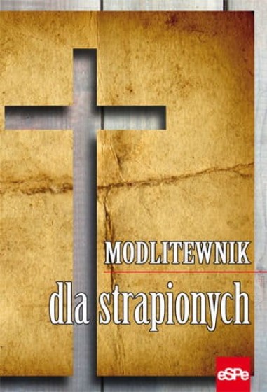 Modlitewnik dla strapionych Modlitewnik dla strapionych