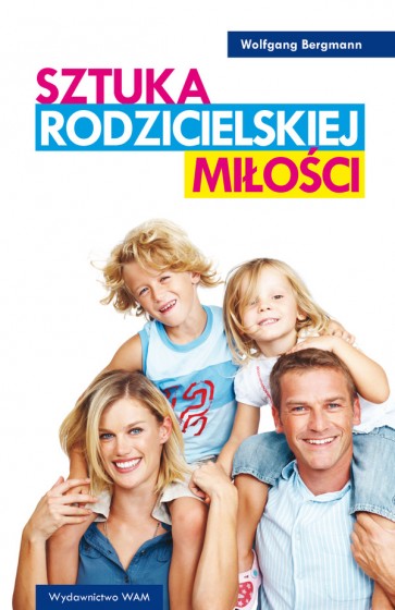 Sztuka rodzicielskiej miłości Sztuka rodzicielskiej miłości