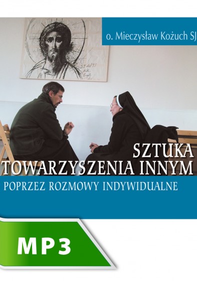 Sztuka towarzyszenia innym poprzez rozmowy indywidualne cz. IV