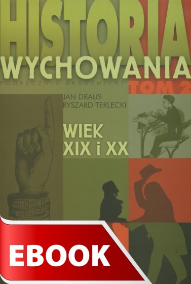Historia wychowania - tom II: wiek XIX I XX