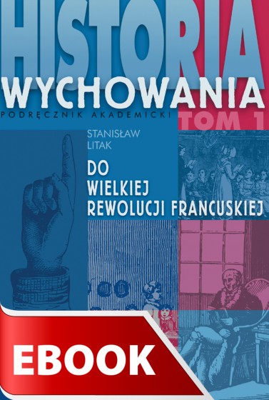 Historia wychowania - tom I: Do Wielkiej Rewolucji Francuskiej