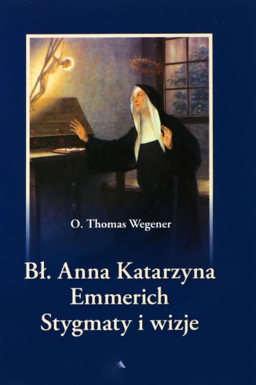 Bł. Anna Katarzyna Emmerich. Stygmaty i wizje