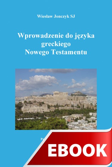 Wprowadzenie do języka greckiego Nowego Testamentu Wprowadzenie do języka greckiego Nowego Testamentu