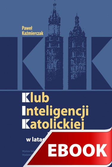 Klub Inteligencji Katolickiej w Krakowie 1956-1989