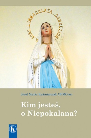 Kim jesteś, o Niepokalana?