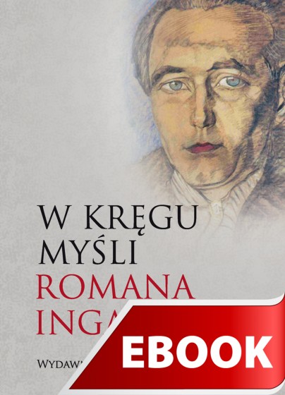 W kręgu myśli Romana Ingardena W kręgu myśli Romana Ingardena