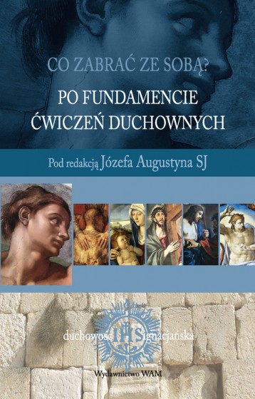 Co zabrać ze sobą? Po fundamencie Ćwiczeń duchownych