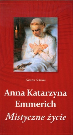 Anna Katarzyna Emmerich. Mistyczne życie