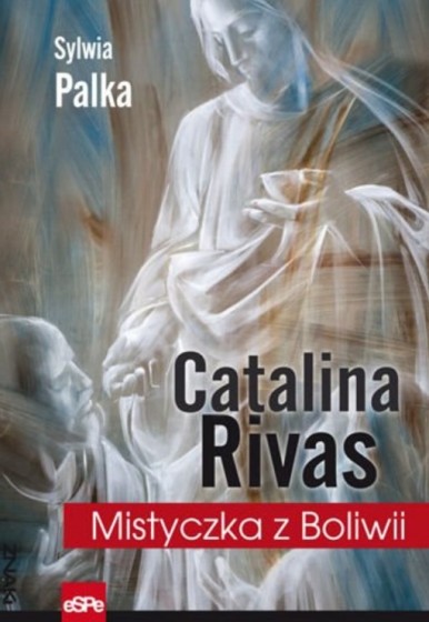 Catalina Rivas. Mistyczka z Boliwii