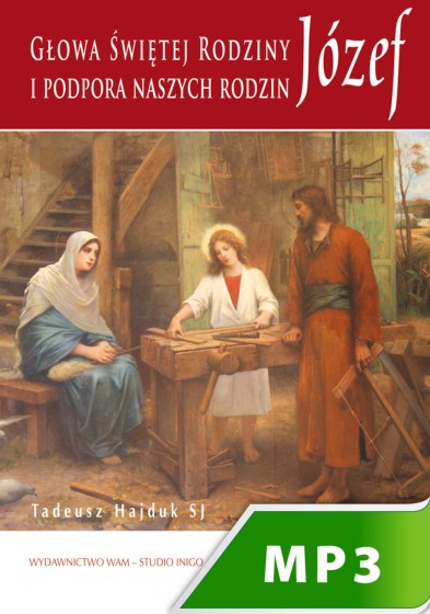 Józef - głowa Świętej Rodziny i podpora naszych rodzin