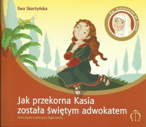 Jak przekorna Kasia została świętym adwokatem Jak przekorna Kasia została świętym adwokatem