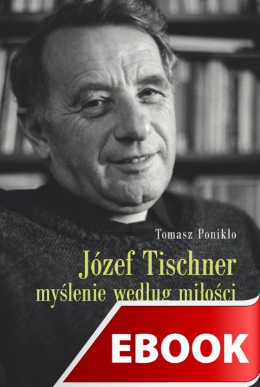 Józef Tischner - myślenie według miłości